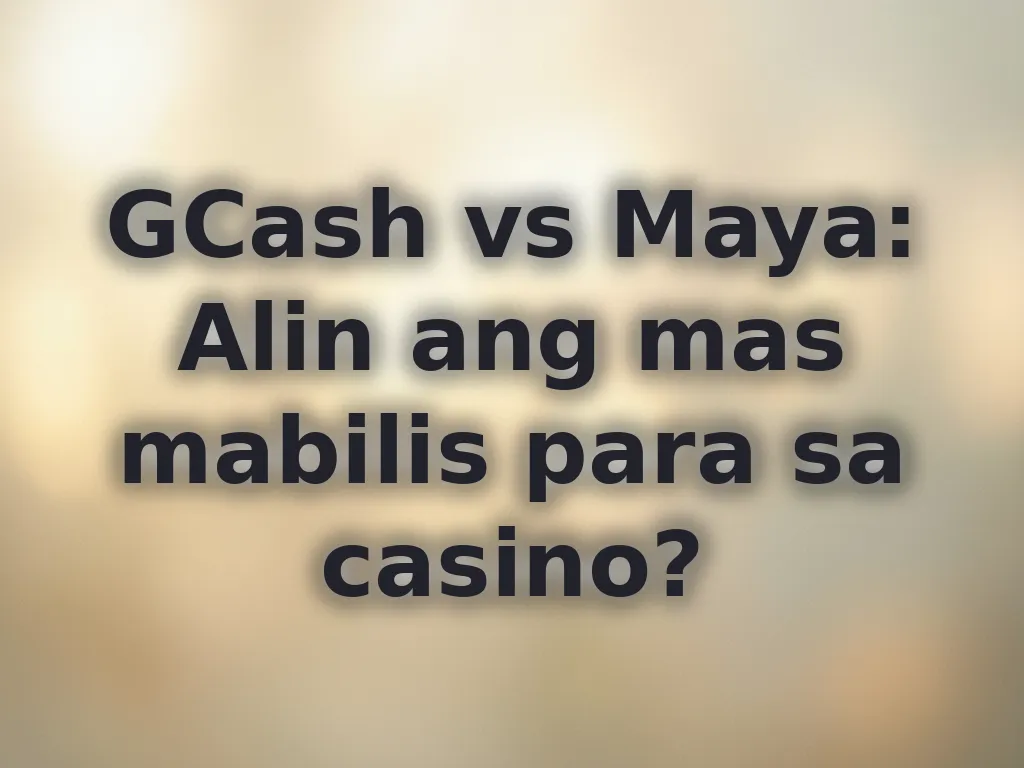GCash vs Maya: Alin ang mas mabilis para sa casino?